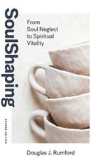 SoulShaping (Second Edition): From Soul Neglect to Spiritual Vitality