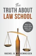 The Truth About Law School: What You Need to Know Before You Commit