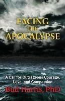 Facing the Apocalypse: A Call for Outrageous Courage, Love, and Compassion