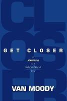 Get Closer: A Journal For Encountering God