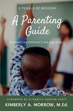8 Pearls of Wisdom: A Parenting Guide: Empowering Children is the Way to Go!