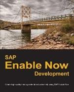 SAP Enable Now Development: Create high-quality training material and online help using SAP Enable Now