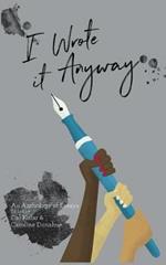 I Wrote it Anyway: An Anthology of Essays