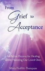 From Grief to Acceptance: An Active Process for Healing While Honoring Our Loved Ones
