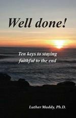 Well done! Ten Keys to Remaining Faithful to the End