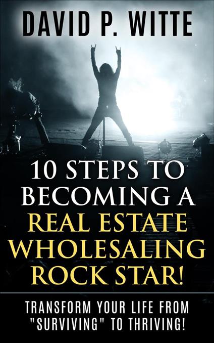 10 Steps to Becoming a Real Estate Wholesaling Rock Star!