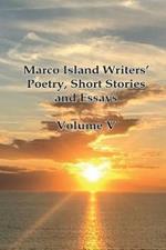 Marco Island Writers' Poetry, Short Stories and Essays: Vol V