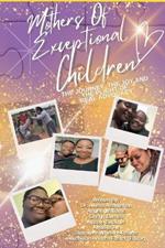 Mothers of Exceptional Children: The Journey, The Joy and the Plight of Real Advocacy