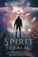 Spirit Realm: Angels, Demons, Spirits and the Sovereignty of God (Foreword by Jordan Maxwell)