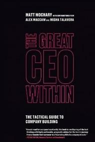 The Great CEO Within: The Tactical Guide to Company Building