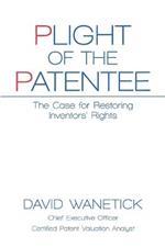 Plight of the Patentee: The Case for Restoring Inventors' Rights