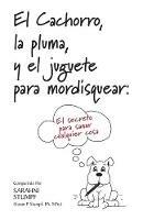 El Cachorro, la pluma, y el juguete para mordisquear: El secreto para sanar cualquier cosa