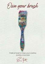 Own Your Brush: Practical Tools to Make Your Creative Journey A Success