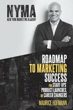 Roadmap to Marketing Success for Start-ups, Product Launches, or Career Changers