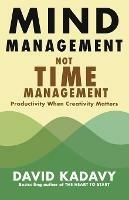 Mind Management, Not Time Management: Productivity When Creativity Matters