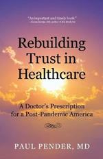 Rebuilding Trust in Healthcare: A Doctor's Prescription for a Post-Pandemic America