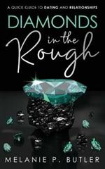 Diamonds in the Rough: A Quick Guide to Dating and Relationships