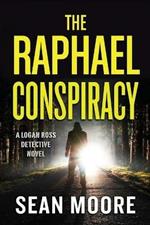 The Raphael Conspiracy: A Logan Ross Detective Novel