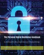 The Personal Digital Resilience Handbook: An essential guide to safe, secure and robust use of everyday technology