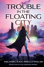 Trouble in the Floating City: Book 1 in the Zoboros Series