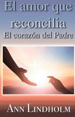 El Amor que reconcilia: El corazon del Padre