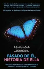 Pasado de El, historia de Ella: Un Guia para Esposas de Sobrevivientes de Abuso Sexual Infantil y Trauma