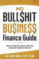 No Bull$hit Bu$ine$$ Finance Guide