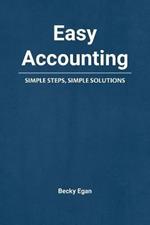 Easy Accounting: Simple Steps, Simple Solutions