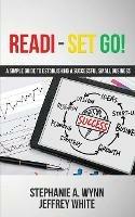 Readi-Set Go!: A Simple Guide To Establishing A Successfull Small Business