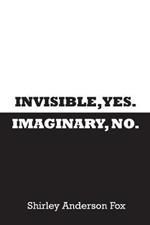 Invisible, Yes. Imaginary, No.