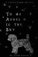 To My Angel In The Sky: A collection of poems and letters