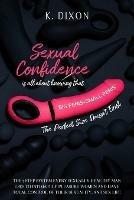 Sexual Confidence is all about knowing that BIG PENIS=SMALL PENIS The Perfect Size Doesn't Exist The 7 Step System every Sexually Healthy Man uses to Intimately pleasure Women and have total control of their Sexuality, and Sex Life