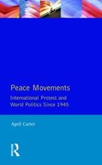 Peace Movements: International Protest and World Politics Since 1945: International Protest and World Politics since 1945