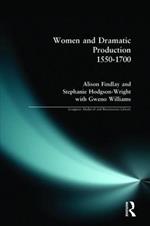 Women and Dramatic Production 1550 - 1700