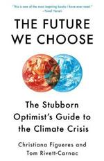 The Future We Choose: The Stubborn Optimist's Guide to the Climate Crisis