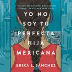 Yo no soy tu perfecta hija mexicana