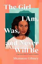 The Girl I Am, Was, and Never Will Be: A Speculative Memoir of Transracial Adoption