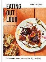 Eating Out Loud: Bold Middle Eastern Flavors for All Day, Every Day: A Cookbook 