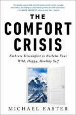 The Comfort Crisis: Embrace Discomfort To Reclaim Your Wild, Happy, Healthy Self 