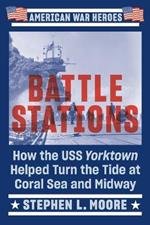 Battle Stations: How the USS Yorktown Helped Turn the Tide at Coral Sea and Midway