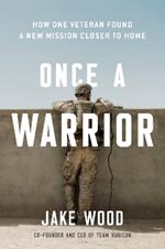 Once A Warrior: How One Veteran Found a New Mission Closer to Home