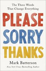 Please, Sorry, Thanks: The Three Words That Change Everything