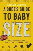 A Dude's Guide to Baby Size: What to Expect and How to Prep for Dads-to-Be