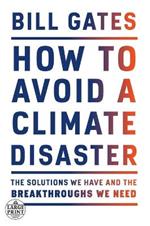 How to Avoid a Climate Disaster: The Solutions We Have and the Breakthroughs We Need