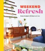 Weekend Refresh: Home Design in 48 Hours or Less: An Interior Design Book