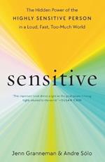 Sensitive: The Hidden Power of the Highly Sensitive Person in a Loud, Fast, Too-Much World