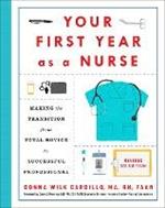 Your First Year As a Nurse, Third Edition: Making the Transition from Total Novice to Successful Professional