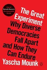 The Great Experiment: Why Diverse Democracies Fall Apart and How They Can Endure