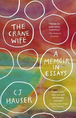 The Crane Wife: A Memoir in Essays - CJ Hauser - cover