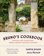 Bruno's Cookbook: Recipes and Traditions from a French Country Kitchen